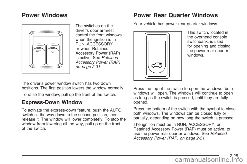 BUICK TERRAZA 2005 Owners Manual Power Windows
The switches on the
driver’s door armrest
control the front windows
when the ignition is in
RUN, ACCESSORY
or when Retained
Accessory Power (RAP)
is active. SeeRetained
Accessory Power