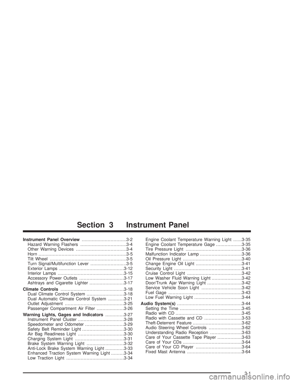 BUICK CENTURY 2004  Owners Manual Instrument Panel Overview...............................3-2
Hazard Warning Flashers................................3-4
Other Warning Devices...................................3-4
Horn.................