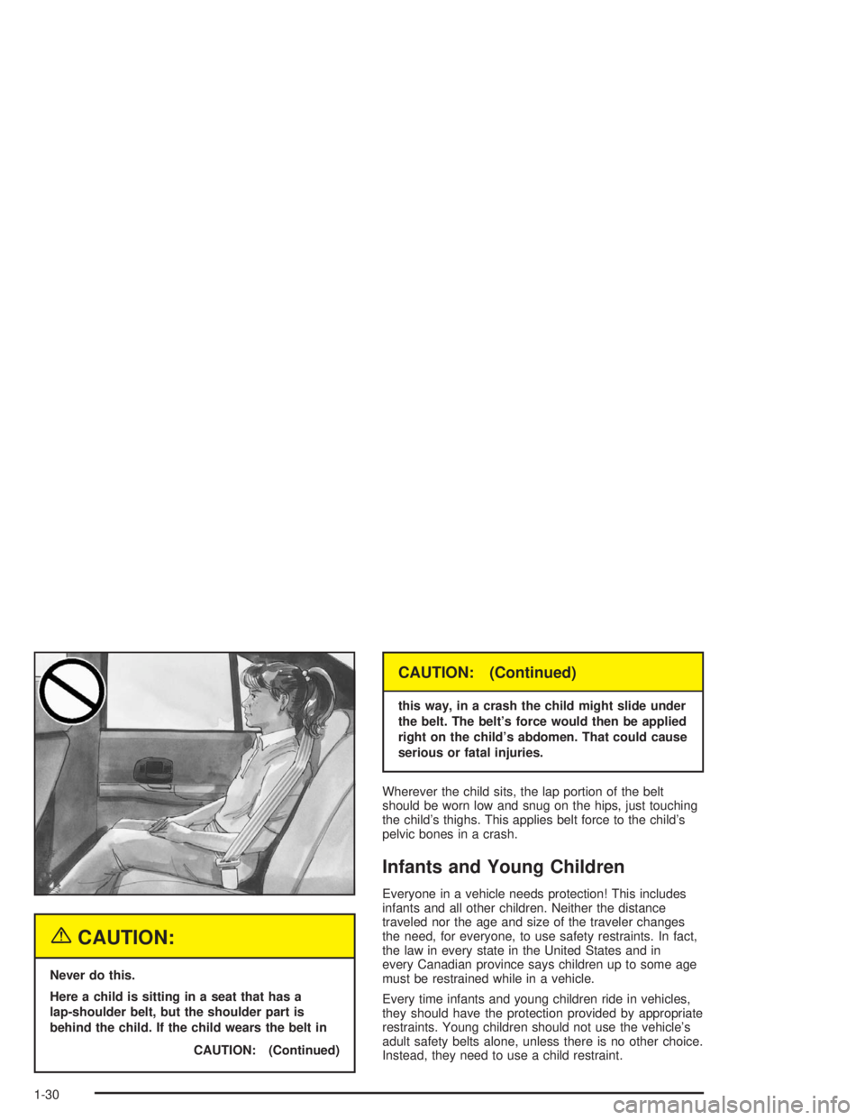 BUICK CENTURY 2004 Owners Guide {CAUTION:
Never do this.
Here a child is sitting in a seat that has a
lap-shoulder belt, but the shoulder part is
behind the child. If the child wears the belt in
CAUTION: (Continued)
CAUTION: (Contin