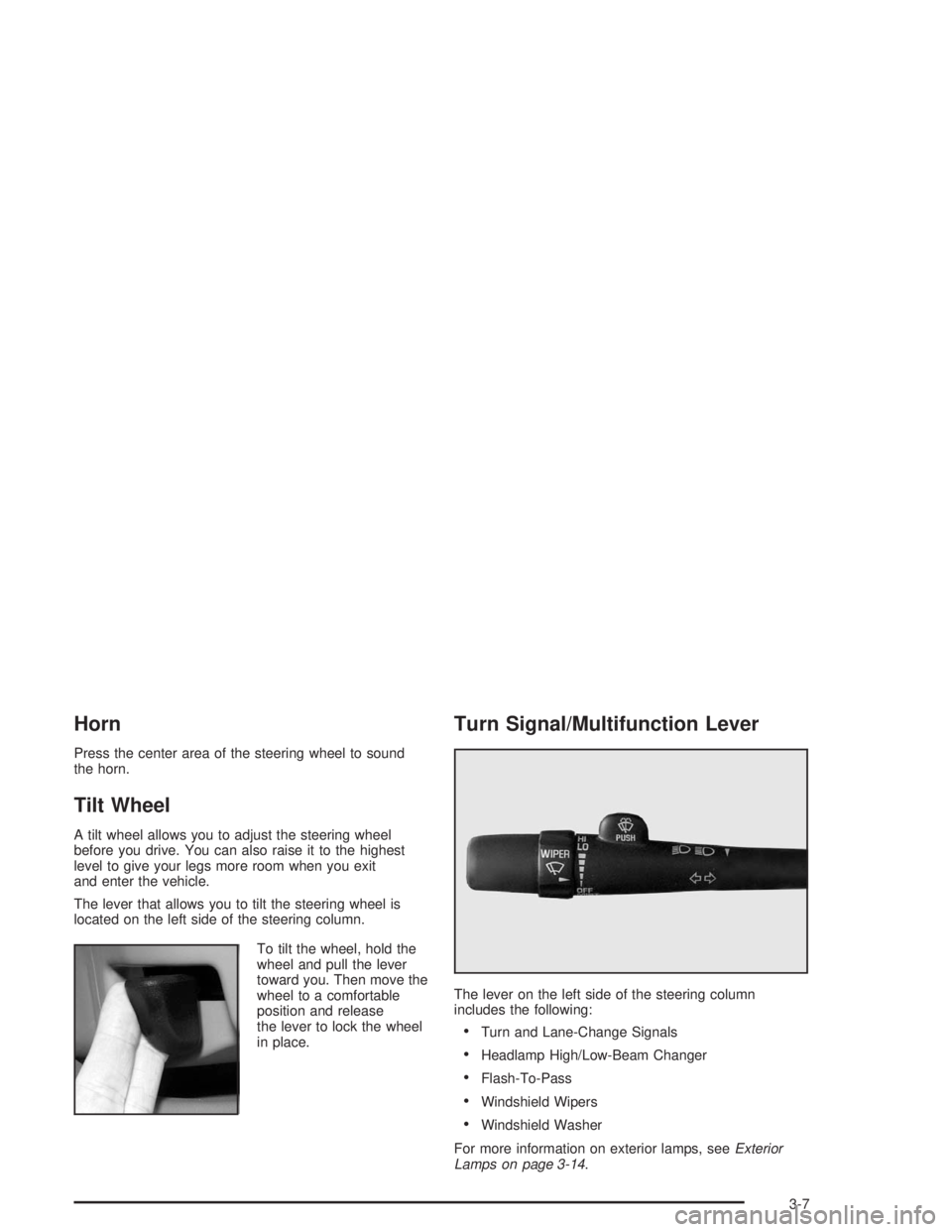 BUICK LESABRE 2004  Owners Manual Horn
Press the center area of the steering wheel to sound
the horn.
Tilt Wheel
A tilt wheel allows you to adjust the steering wheel
before you drive. You can also raise it to the highest
level to give