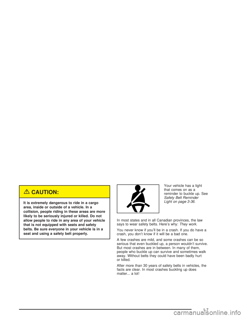 BUICK LESABRE 2004 User Guide {CAUTION:
It is extremely dangerous to ride in a cargo
area, inside or outside of a vehicle. In a
collision, people riding in these areas are more
likely to be seriously injured or killed. Do not
allo