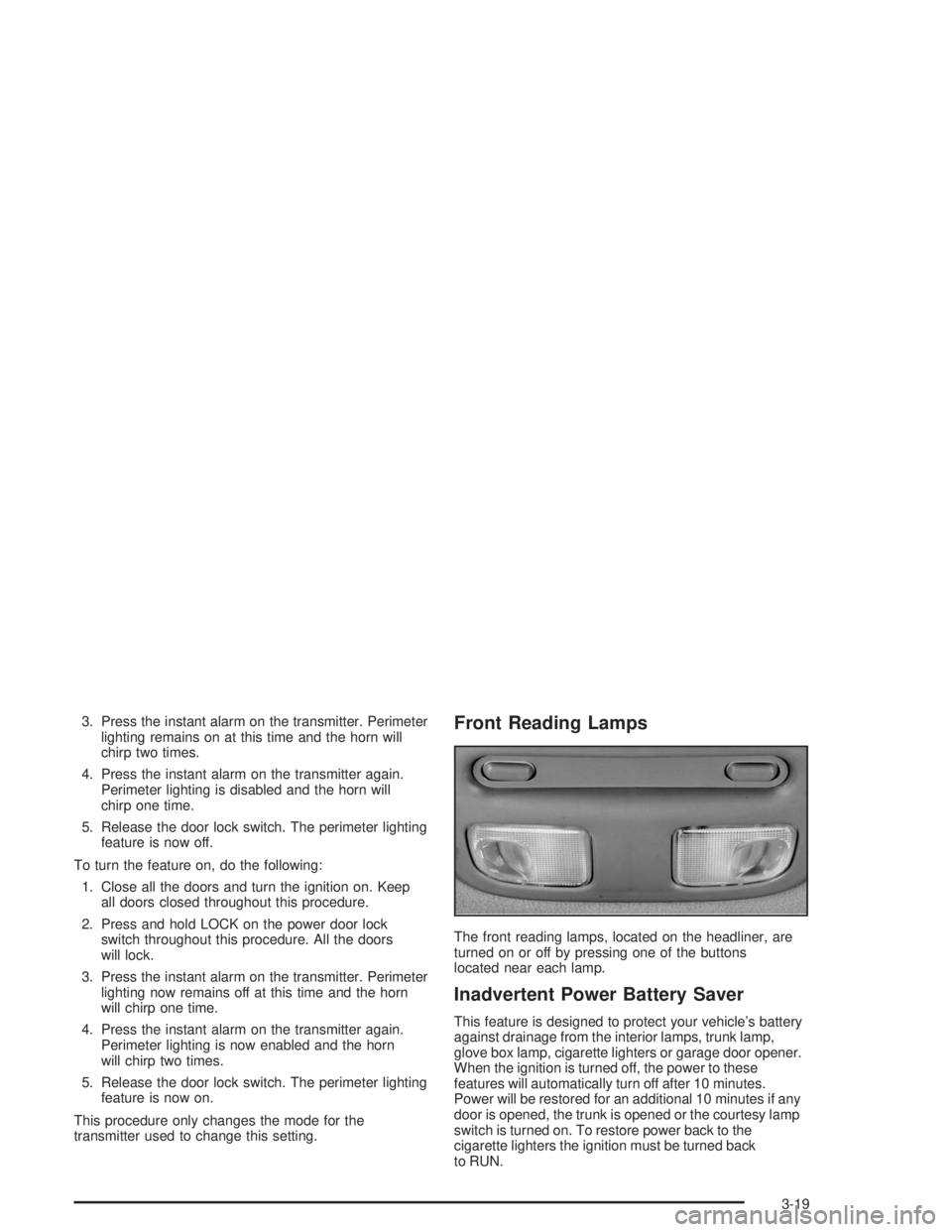 BUICK LESABRE 2004  Owners Manual 3. Press the instant alarm on the transmitter. Perimeter
lighting remains on at this time and the horn will
chirp two times.
4. Press the instant alarm on the transmitter again.
Perimeter lighting is 