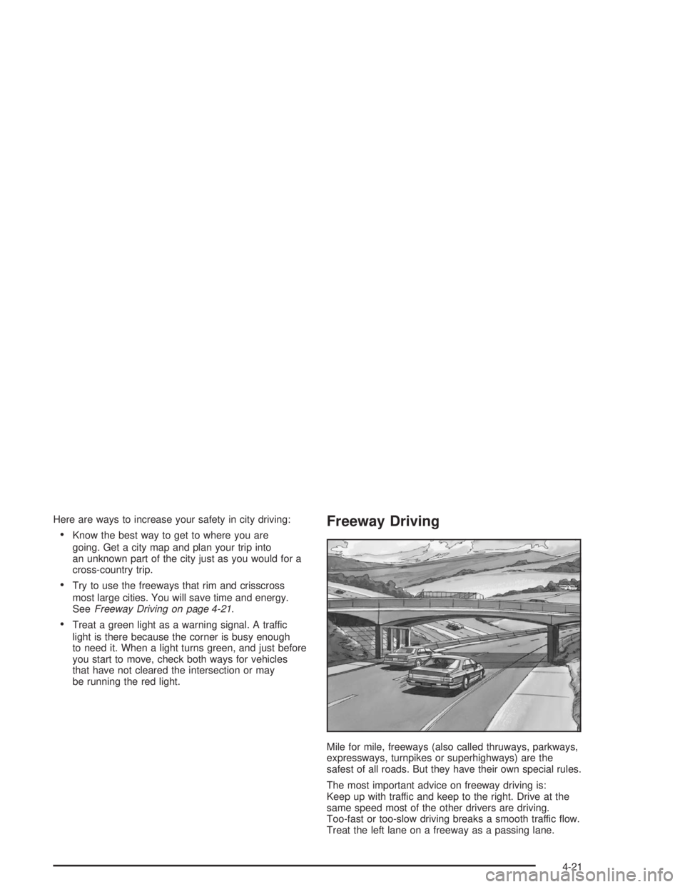 BUICK LESABRE 2004  Owners Manual Here are ways to increase your safety in city driving:
Know the best way to get to where you are
going. Get a city map and plan your trip into
an unknown part of the city just as you would for a
cros