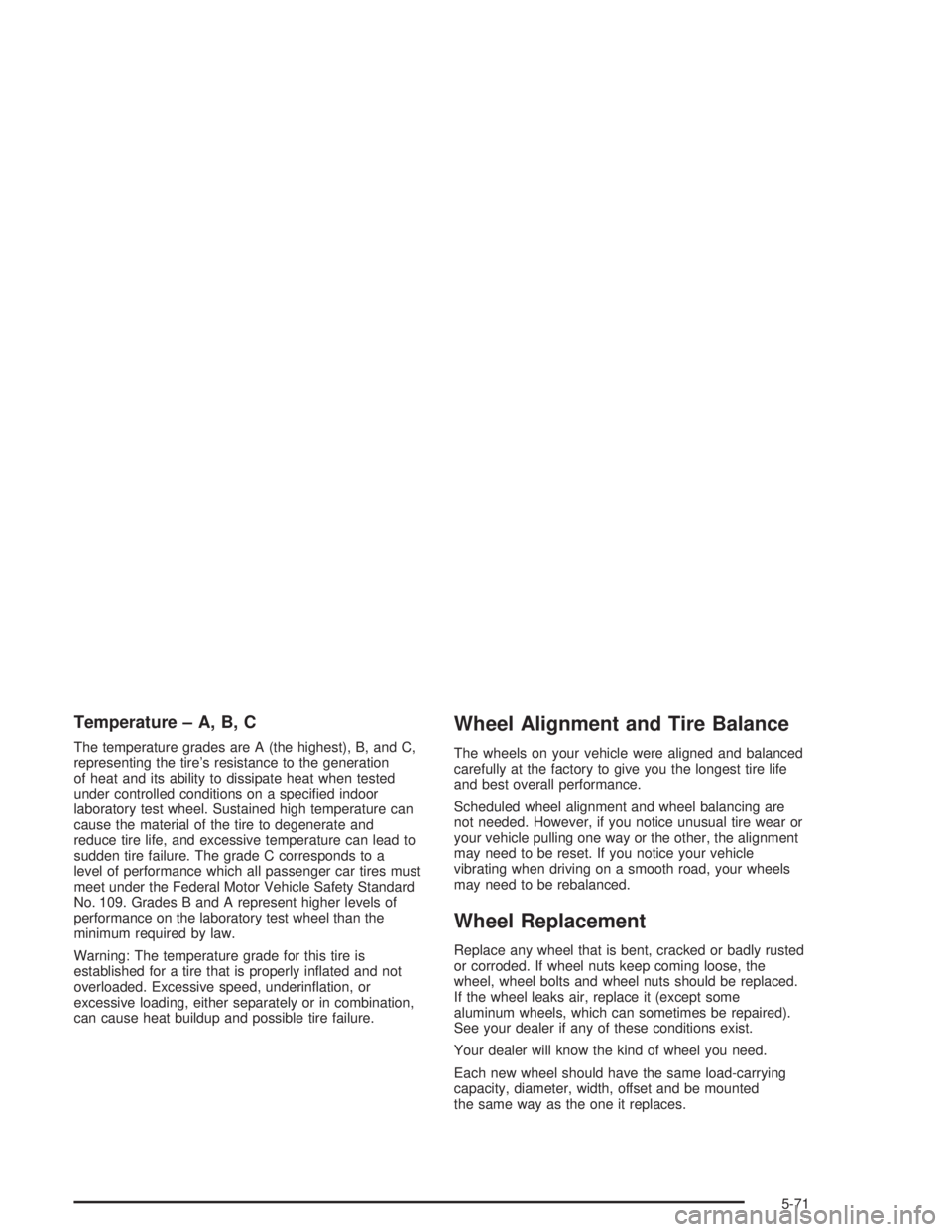 BUICK LESABRE 2004  Owners Manual Temperature – A, B, C
The temperature grades are A (the highest), B, and C,
representing the tire’s resistance to the generation
of heat and its ability to dissipate heat when tested
under control