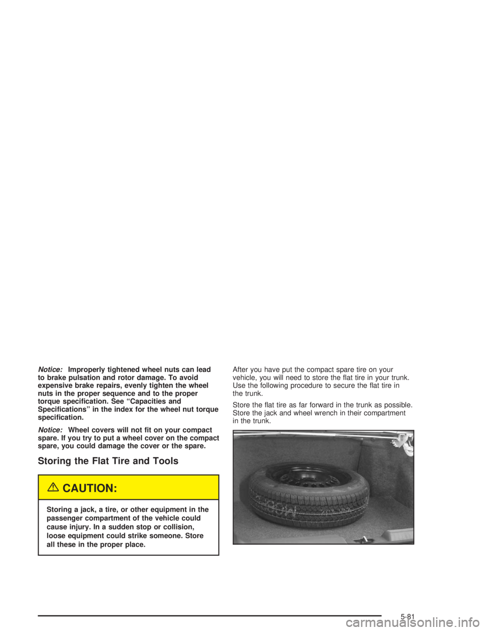 BUICK LESABRE 2004 Owners Manual Notice:Improperly tightened wheel nuts can lead
to brake pulsation and rotor damage. To avoid
expensive brake repairs, evenly tighten the wheel
nuts in the proper sequence and to the proper
torque spe BUICK LESABRE 2004 Owners Manual Notice:Improperly tightened wheel nuts can lead
to brake pulsation and rotor damage. To avoid
expensive brake repairs, evenly tighten the wheel
nuts in the proper sequence and to the proper
torque spe