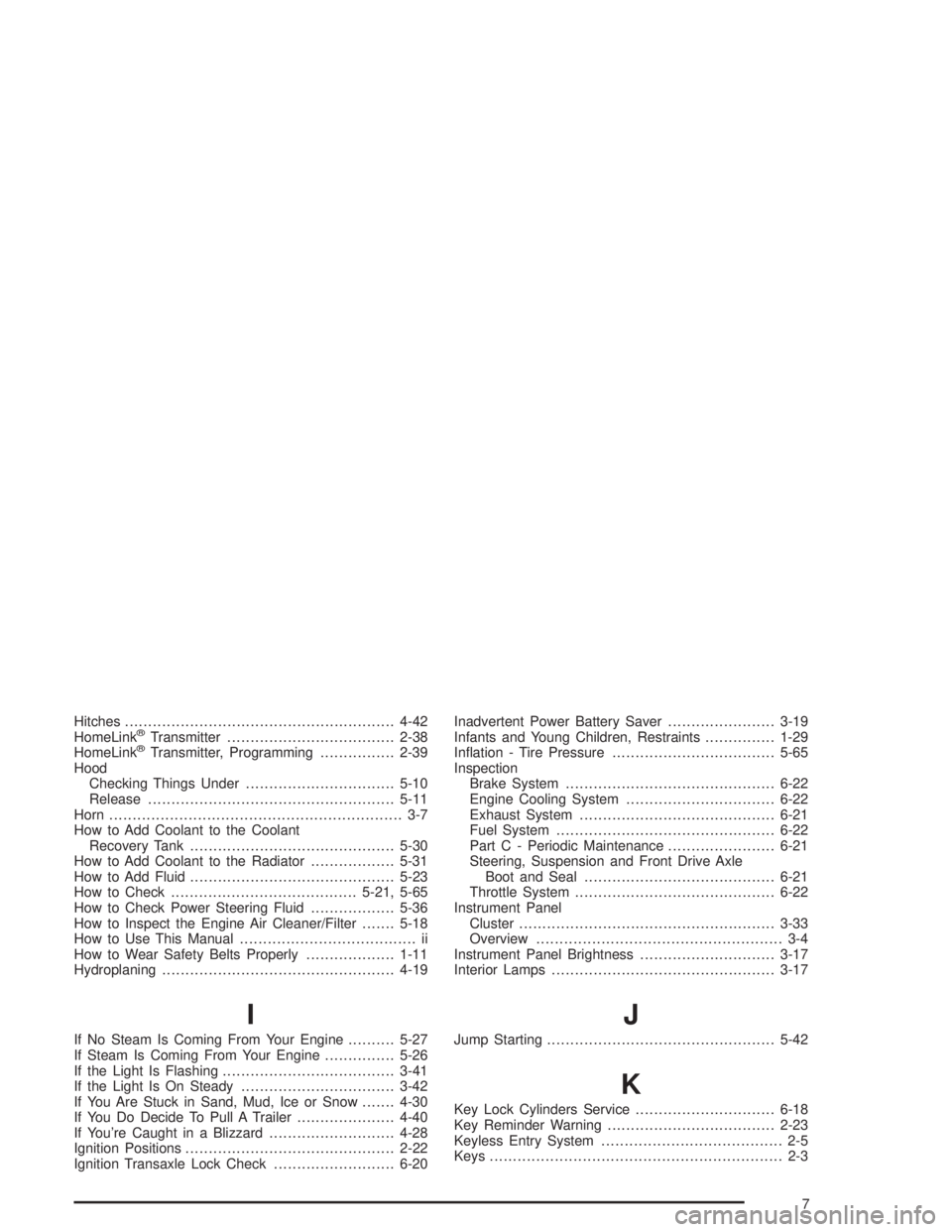 BUICK LESABRE 2004  Owners Manual Hitches..........................................................4-42
HomeLink®Transmitter....................................2-38
HomeLink®Transmitter, Programming................2-39
Hood
Checking