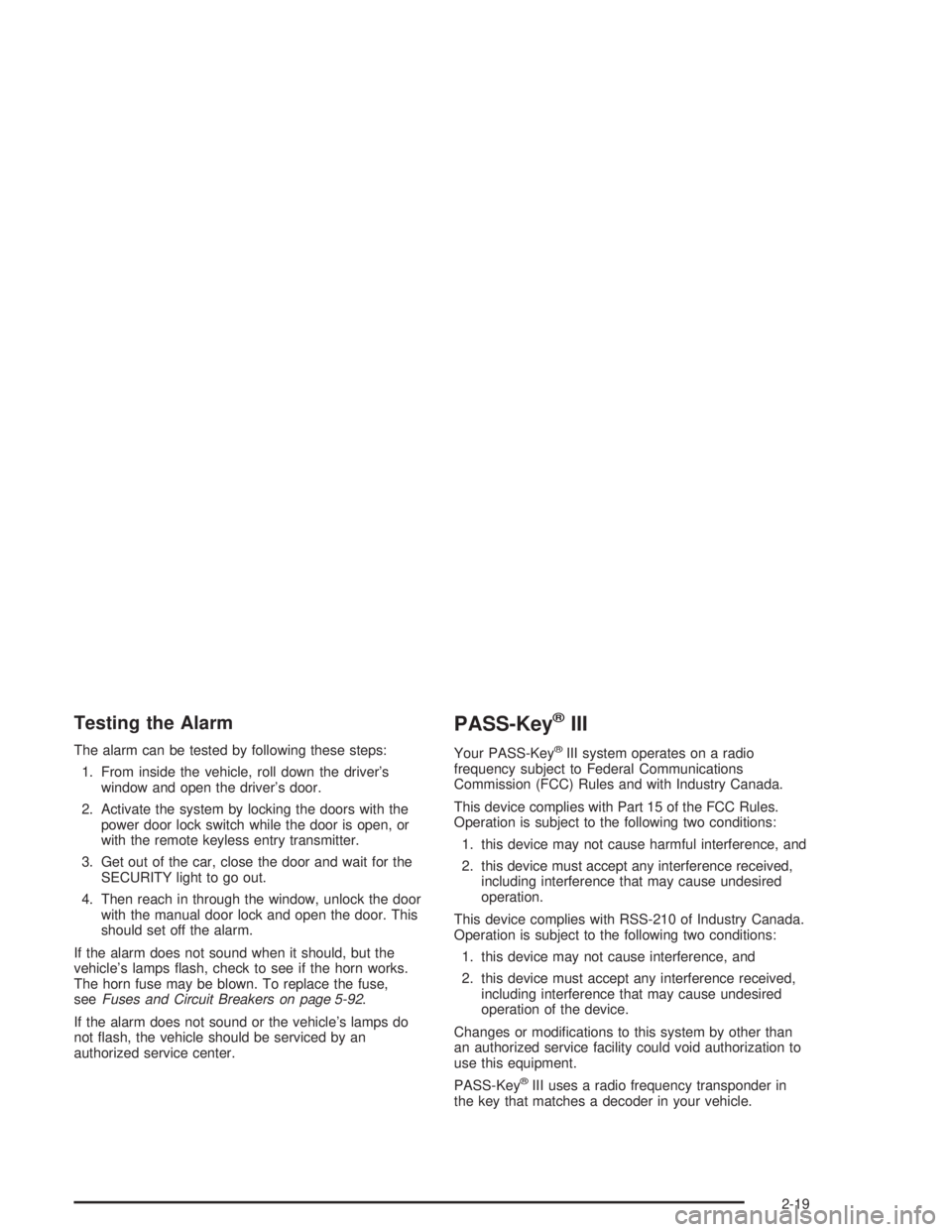 BUICK LESABRE 2004  Owners Manual Testing the Alarm
The alarm can be tested by following these steps:
1. From inside the vehicle, roll down the driver’s
window and open the driver’s door.
2. Activate the system by locking the door