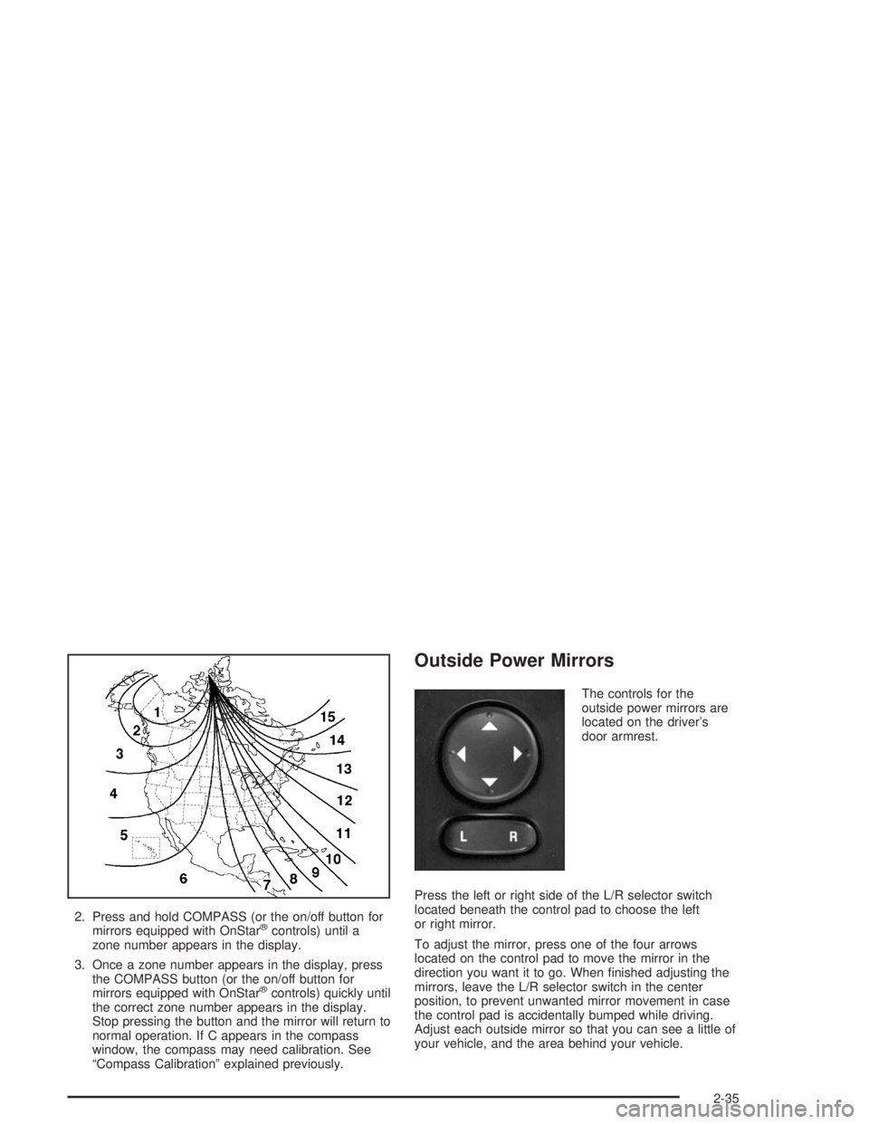 BUICK LESABRE 2004  Owners Manual 2. Press and hold COMPASS (or the on/off button for
mirrors equipped with OnStar®controls) until a
zone number appears in the display.
3. Once a zone number appears in the display, press
the COMPASS 