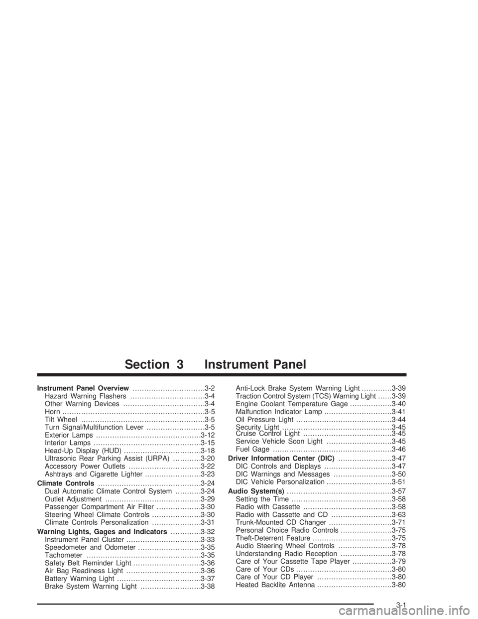 BUICK PARK AVENUE 2004 Owners Manual Instrument Panel Overview...............................3-2
Hazard Warning Flashers................................3-4
Other Warning Devices...................................3-4
Horn................. BUICK PARK AVENUE 2004 Owners Manual Instrument Panel Overview...............................3-2
Hazard Warning Flashers................................3-4
Other Warning Devices...................................3-4
Horn.................