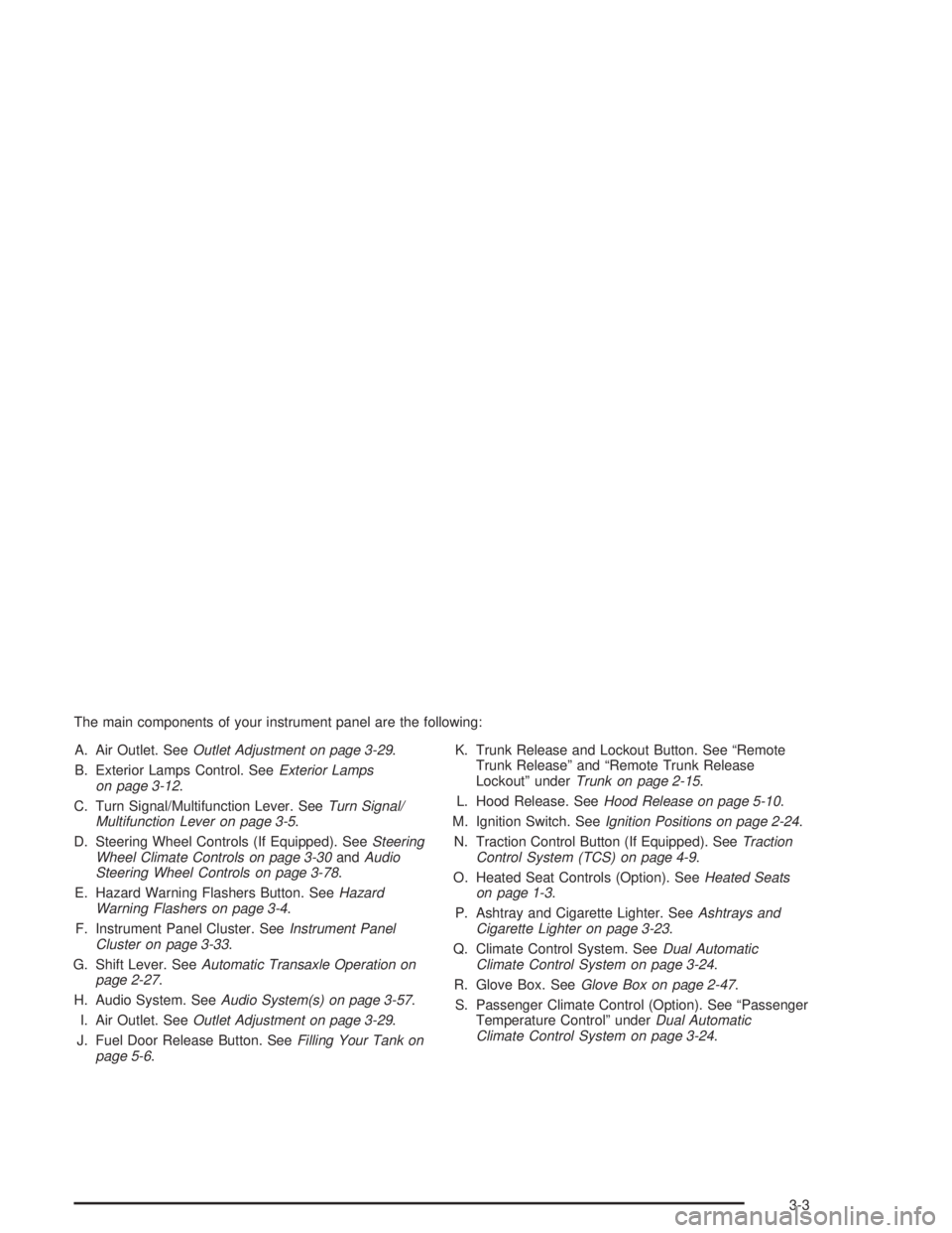 BUICK PARK AVENUE 2004  Owners Manual The main components of your instrument panel are the following:
A. Air Outlet. SeeOutlet Adjustment on page 3-29.
B. Exterior Lamps Control. SeeExterior Lamps
on page 3-12.
C. Turn Signal/Multifunctio