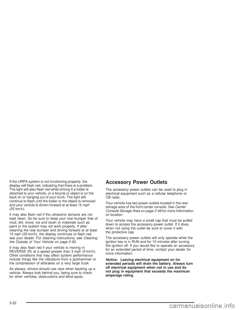 BUICK PARK AVENUE 2004  Owners Manual If the URPA system is not functioning properly, the
display will �ash red, indicating that there is a problem.
The light will also �ash red while driving if a trailer is
attached to your vehicle, or a