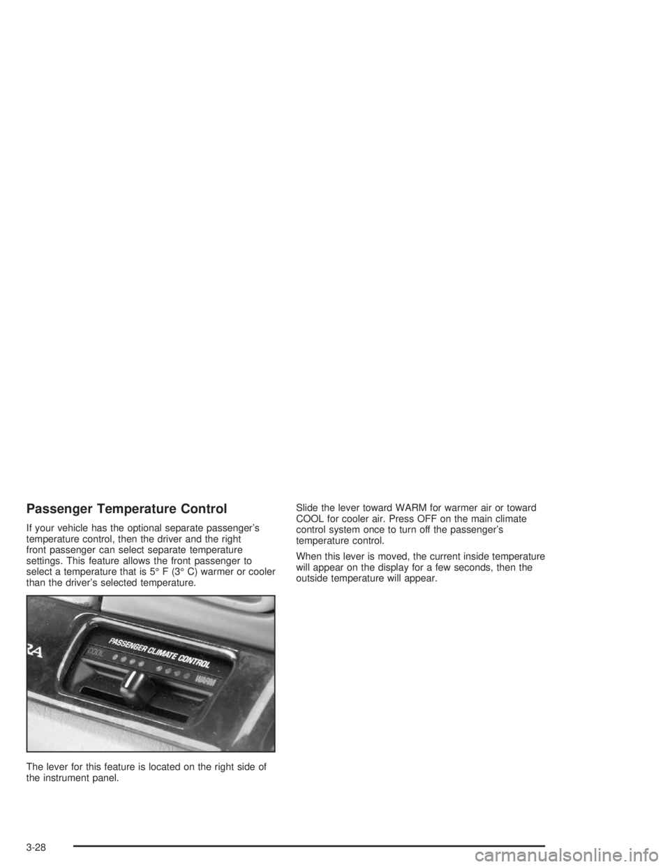 BUICK PARK AVENUE 2004  Owners Manual Passenger Temperature Control
If your vehicle has the optional separate passenger’s
temperature control, then the driver and the right
front passenger can select separate temperature
settings. This 
