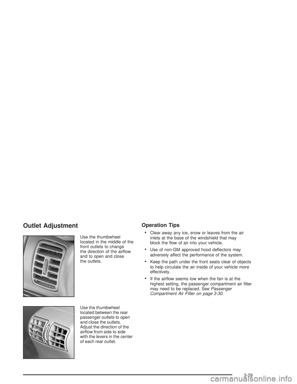 BUICK PARK AVENUE 2004  Owners Manual Outlet Adjustment
Use the thumbwheel
located in the middle of the
front outlets to change
the direction of the air�ow
and to open and close
the outlets.
Use the thumbwheel
located between the rear
pas