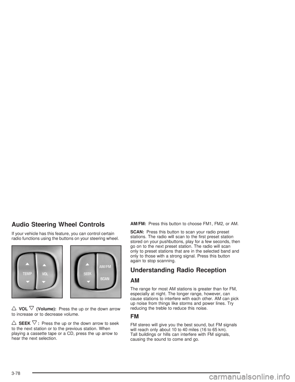BUICK PARK AVENUE 2004 Owners Manual Audio Steering Wheel Controls
If your vehicle has this feature, you can control certain
radio functions using the buttons on your steering wheel.
wVOLx(Volume):Press the up or the down arrow
to increa BUICK PARK AVENUE 2004 Owners Manual Audio Steering Wheel Controls
If your vehicle has this feature, you can control certain
radio functions using the buttons on your steering wheel.
wVOLx(Volume):Press the up or the down arrow
to increa