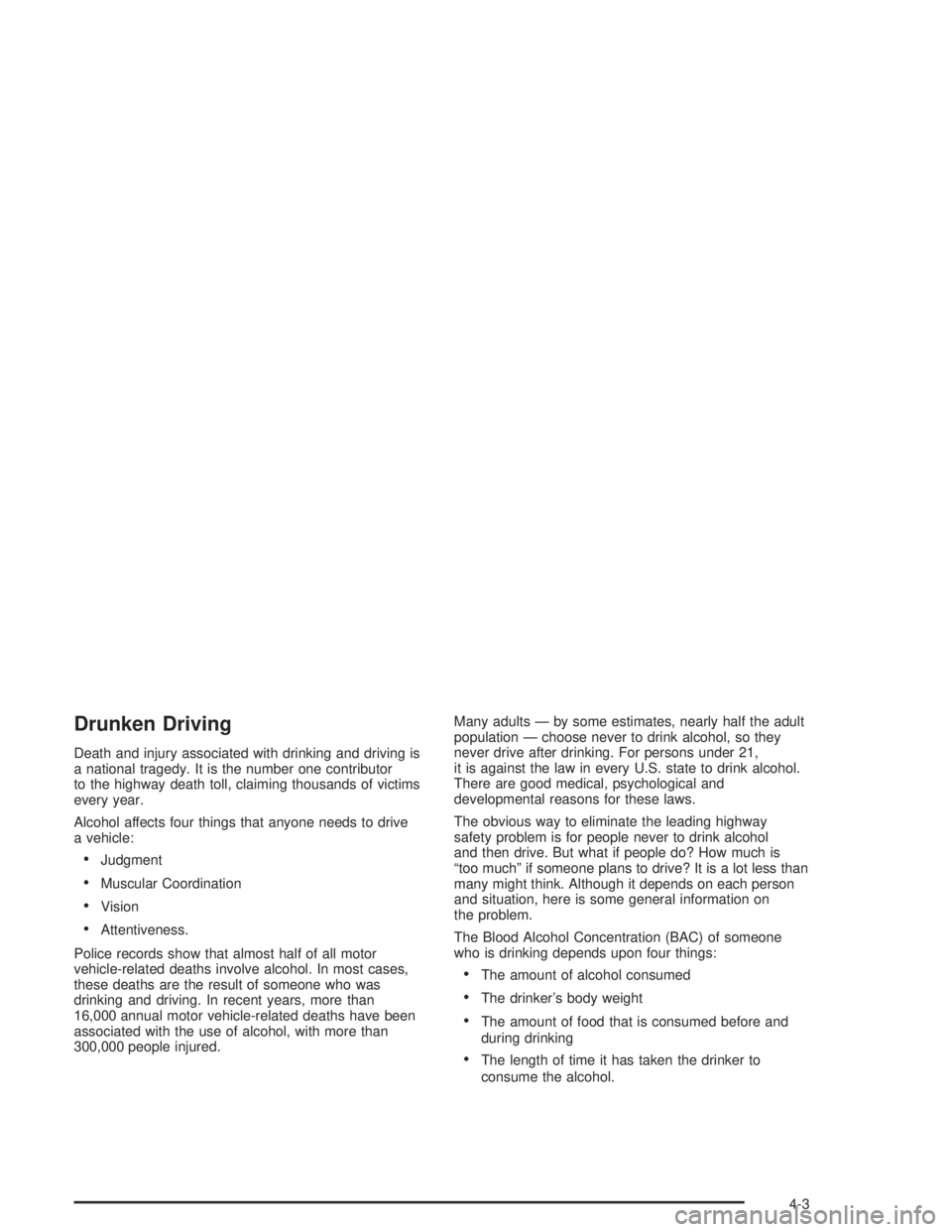 BUICK PARK AVENUE 2004 Owners Manual Drunken Driving
Death and injury associated with drinking and driving is
a national tragedy. It is the number one contributor
to the highway death toll, claiming thousands of victims
every year.
Alcoh BUICK PARK AVENUE 2004 Owners Manual Drunken Driving
Death and injury associated with drinking and driving is
a national tragedy. It is the number one contributor
to the highway death toll, claiming thousands of victims
every year.
Alcoh