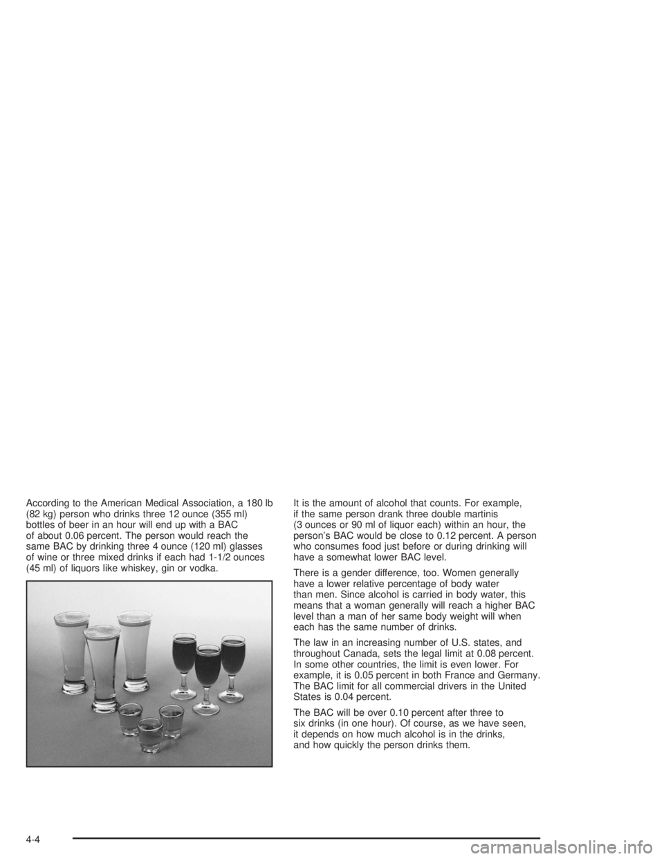 BUICK PARK AVENUE 2004 Owners Manual According to the American Medical Association, a 180 lb
(82 kg) person who drinks three 12 ounce (355 ml)
bottles of beer in an hour will end up with a BAC
of about 0.06 percent. The person would reac BUICK PARK AVENUE 2004 Owners Manual According to the American Medical Association, a 180 lb
(82 kg) person who drinks three 12 ounce (355 ml)
bottles of beer in an hour will end up with a BAC
of about 0.06 percent. The person would reac