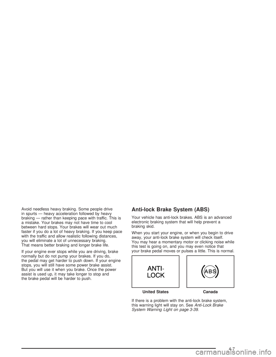 BUICK PARK AVENUE 2004  Owners Manual Avoid needless heavy braking. Some people drive
in spurts — heavy acceleration followed by heavy
braking — rather than keeping pace with traffic. This is
a mistake. Your brakes may not have time t
