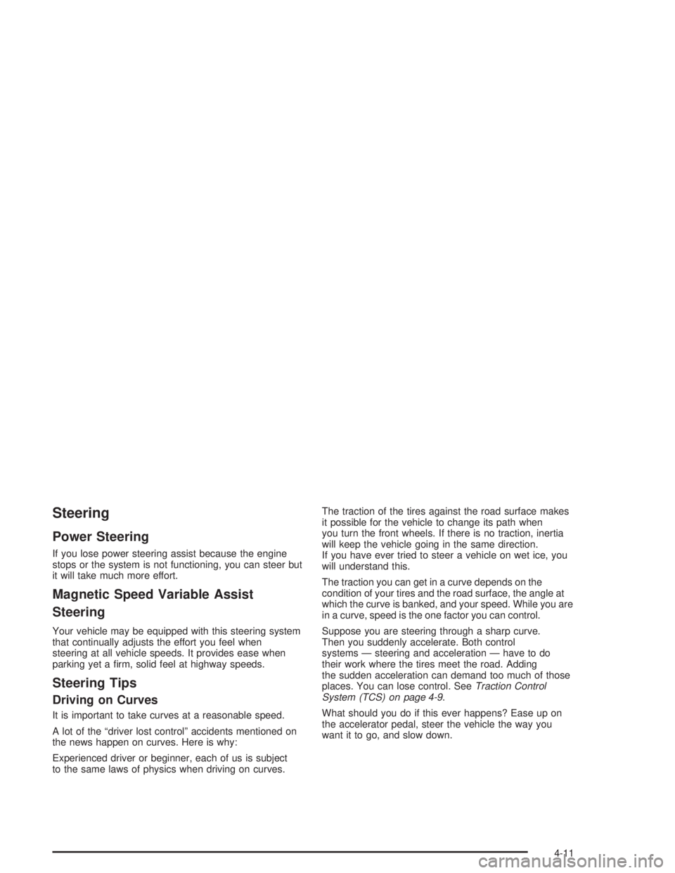 BUICK PARK AVENUE 2004  Owners Manual Steering
Power Steering
If you lose power steering assist because the engine
stops or the system is not functioning, you can steer but
it will take much more effort.
Magnetic Speed Variable Assist
Ste