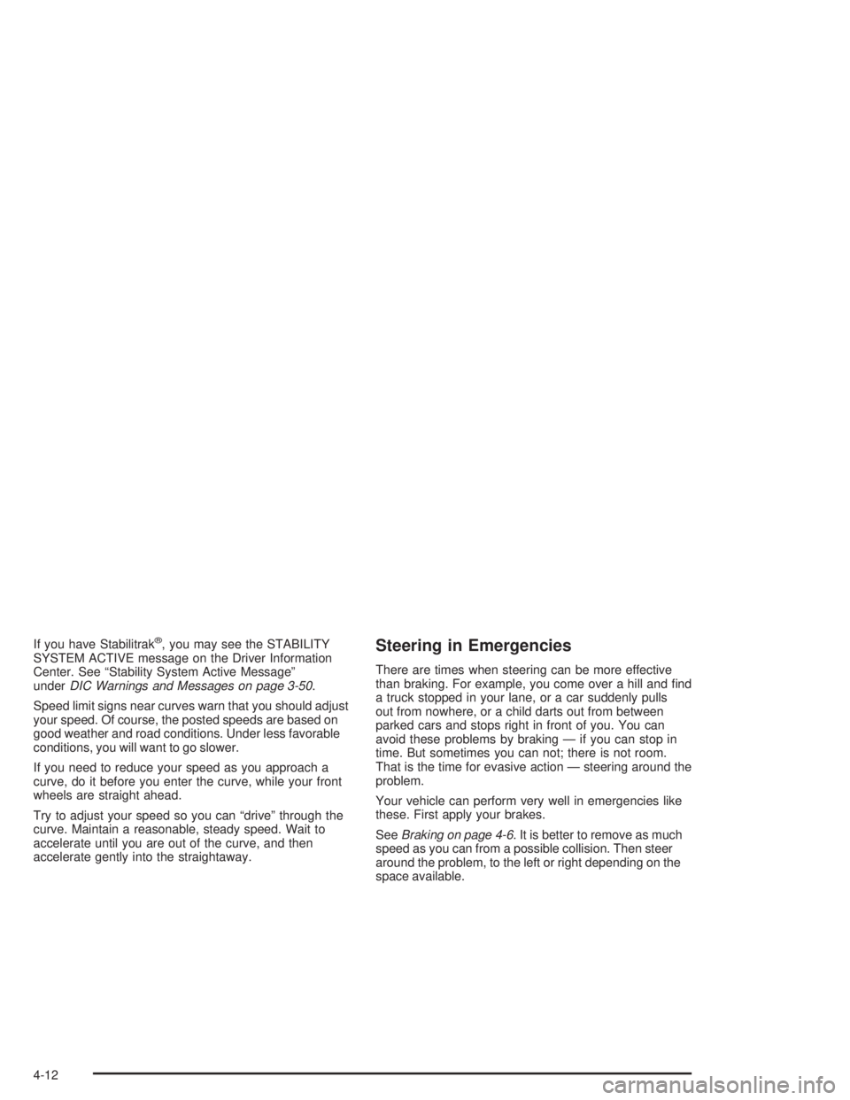 BUICK PARK AVENUE 2004  Owners Manual If you have Stabilitrak®, you may see the STABILITY
SYSTEM ACTIVE message on the Driver Information
Center. See “Stability System Active Message”
underDIC Warnings and Messages on page 3-50.
Spee