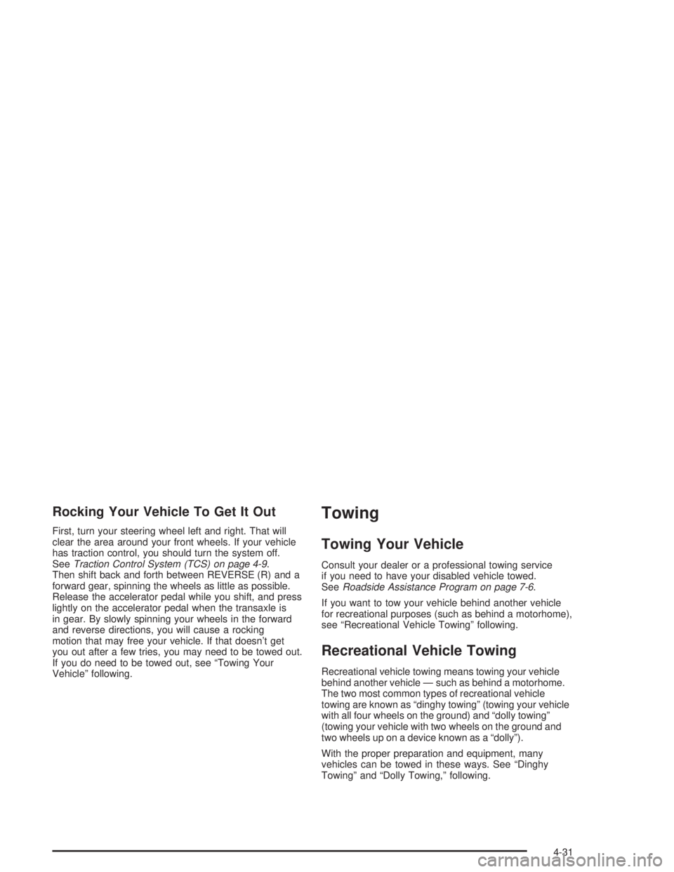 BUICK PARK AVENUE 2004  Owners Manual Rocking Your Vehicle To Get It Out
First, turn your steering wheel left and right. That will
clear the area around your front wheels. If your vehicle
has traction control, you should turn the system o