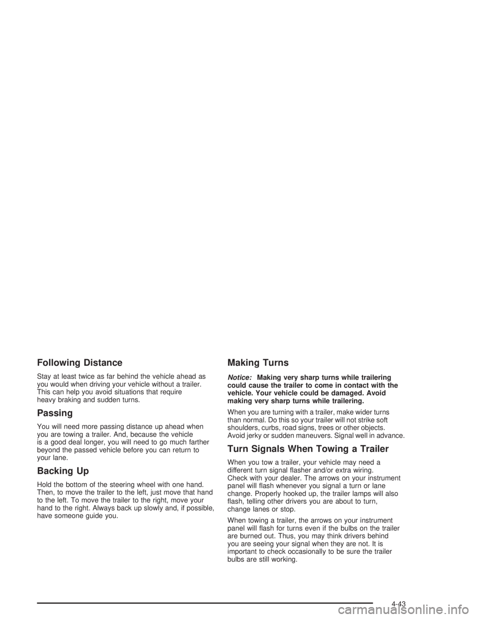 BUICK PARK AVENUE 2004 Owners Manual Following Distance
Stay at least twice as far behind the vehicle ahead as
you would when driving your vehicle without a trailer.
This can help you avoid situations that require
heavy braking and sudde BUICK PARK AVENUE 2004 Owners Manual Following Distance
Stay at least twice as far behind the vehicle ahead as
you would when driving your vehicle without a trailer.
This can help you avoid situations that require
heavy braking and sudde