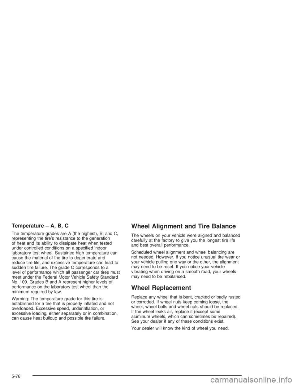 BUICK PARK AVENUE 2004  Owners Manual Temperature – A, B, C
The temperature grades are A (the highest), B, and C,
representing the tire’s resistance to the generation
of heat and its ability to dissipate heat when tested
under control