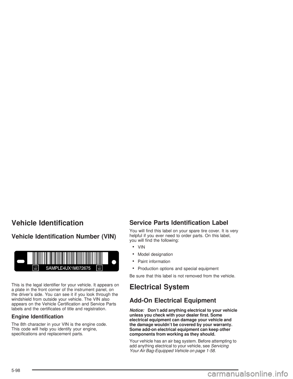 BUICK PARK AVENUE 2004  Owners Manual Vehicle Identi�cation
Vehicle Identi�cation Number (VIN)
This is the legal identi�er for your vehicle. It appears on
a plate in the front corner of the instrument panel, on
the driver’s side. You ca