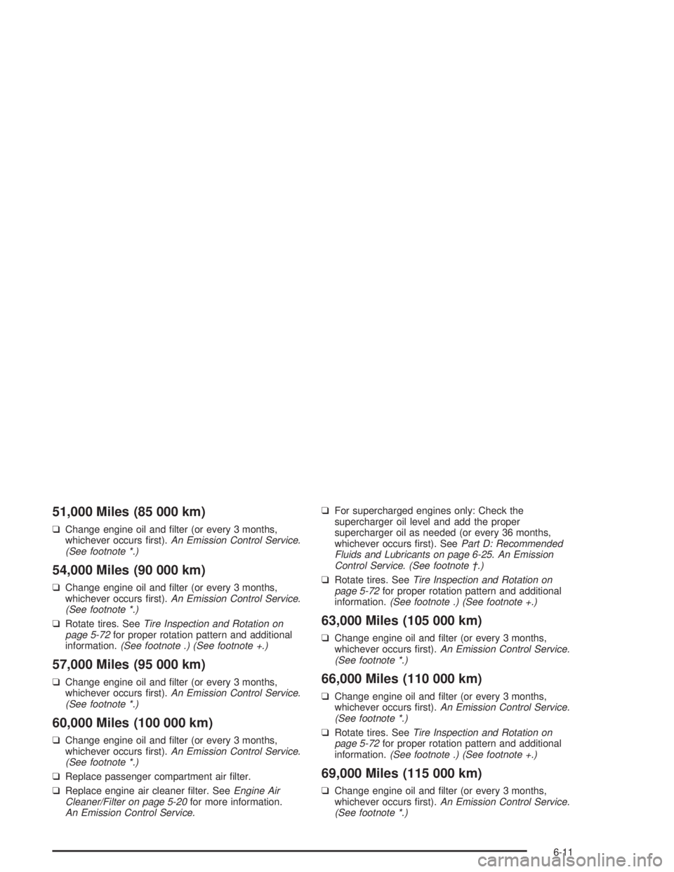 BUICK PARK AVENUE 2004  Owners Manual 51,000 Miles (85 000 km)
❑Change engine oil and �lter (or every 3 months,
whichever occurs �rst).An Emission Control Service.
(See footnote *.)
54,000 Miles (90 000 km)
❑Change engine oil and �lte