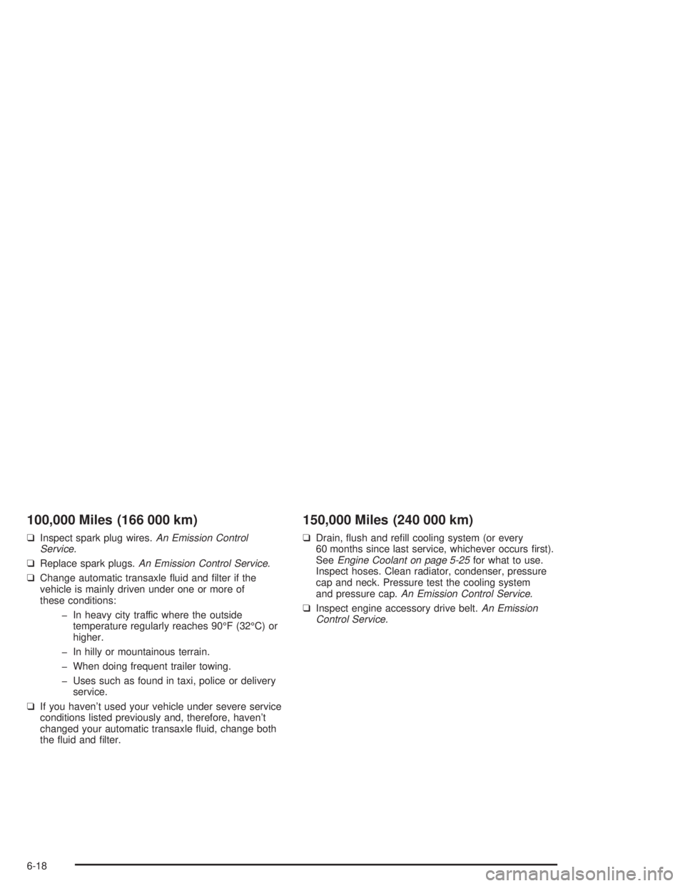 BUICK PARK AVENUE 2004  Owners Manual 100,000 Miles (166 000 km)
❑Inspect spark plug wires.An Emission Control
Service.
❑Replace spark plugs.An Emission Control Service.
❑Change automatic transaxle �uid and �lter if the
vehicle is m