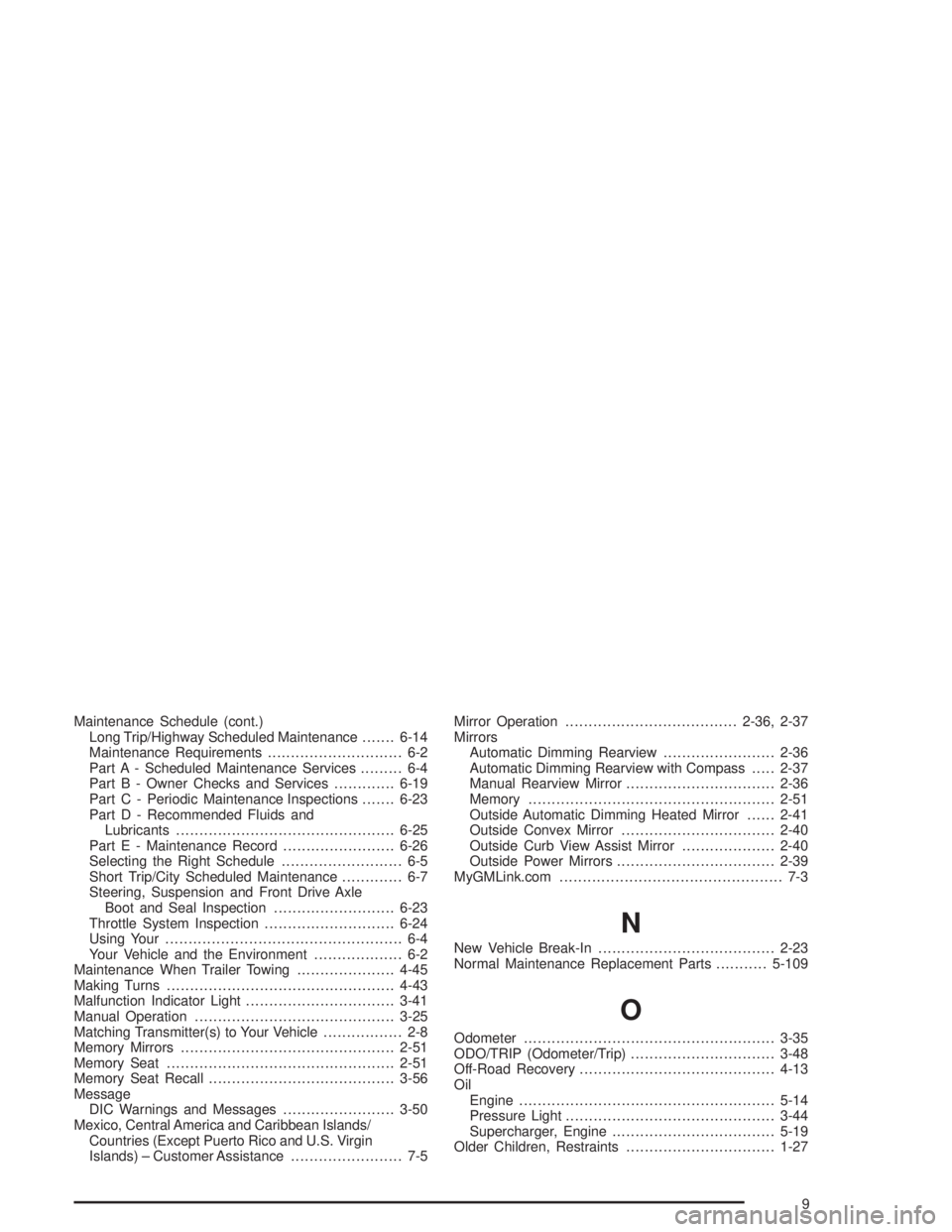 BUICK PARK AVENUE 2004  Owners Manual Maintenance Schedule (cont.)
Long Trip/Highway Scheduled Maintenance.......6-14
Maintenance Requirements............................. 6-2
Part A - Scheduled Maintenance Services......... 6-4
Part B - 