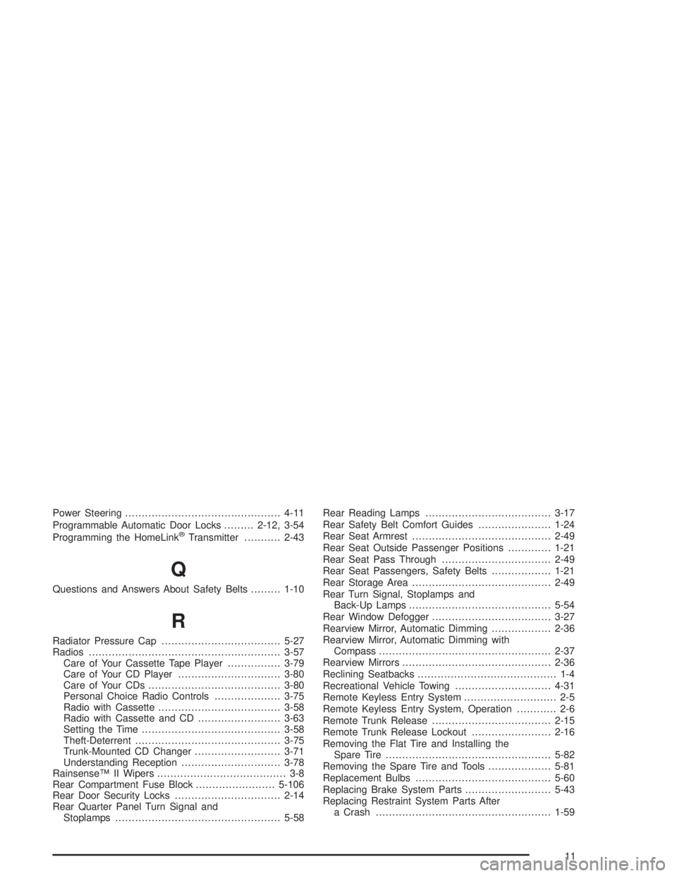 BUICK PARK AVENUE 2004  Owners Manual Power Steering...............................................4-11
Programmable Automatic Door Locks.........2-12, 3-54
Programming the HomeLink
®Transmitter...........2-43
Q
Questions and Answers Abo