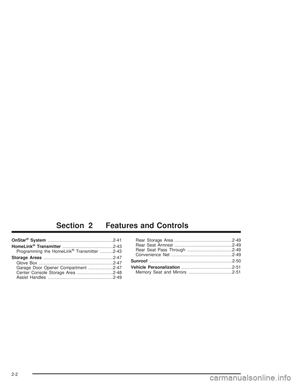 BUICK PARK AVENUE 2004 Repair Manual OnStar®System.............................................2-41
HomeLink®Transmitter...................................2-43
Programming the HomeLink®Transmitter.........2-43
Storage Areas...........