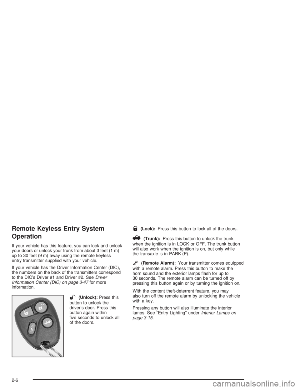 BUICK PARK AVENUE 2004 Manual PDF Remote Keyless Entry System
Operation
If your vehicle has this feature, you can lock and unlock
your doors or unlock your trunk from about 3 feet (1 m)
up to 30 feet (9 m) away using the remote keyles BUICK PARK AVENUE 2004 Manual PDF Remote Keyless Entry System
Operation
If your vehicle has this feature, you can lock and unlock
your doors or unlock your trunk from about 3 feet (1 m)
up to 30 feet (9 m) away using the remote keyles