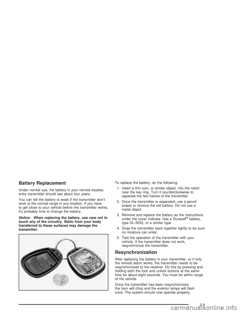 BUICK PARK AVENUE 2004 Manual PDF Battery Replacement
Under normal use, the battery in your remote keyless
entry transmitter should last about four years.
You can tell the battery is weak if the transmitter won’t
work at the normal BUICK PARK AVENUE 2004 Manual PDF Battery Replacement
Under normal use, the battery in your remote keyless
entry transmitter should last about four years.
You can tell the battery is weak if the transmitter won’t
work at the normal