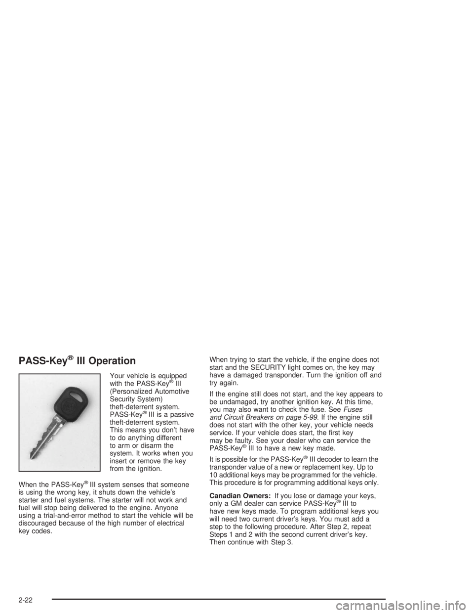 BUICK PARK AVENUE 2004 Manual Online PASS-Key®III Operation
Your vehicle is equipped
with the PASS-Key®III
(Personalized Automotive
Security System)
theft-deterrent system.
PASS-Key
®III is a passive
theft-deterrent system.
This means