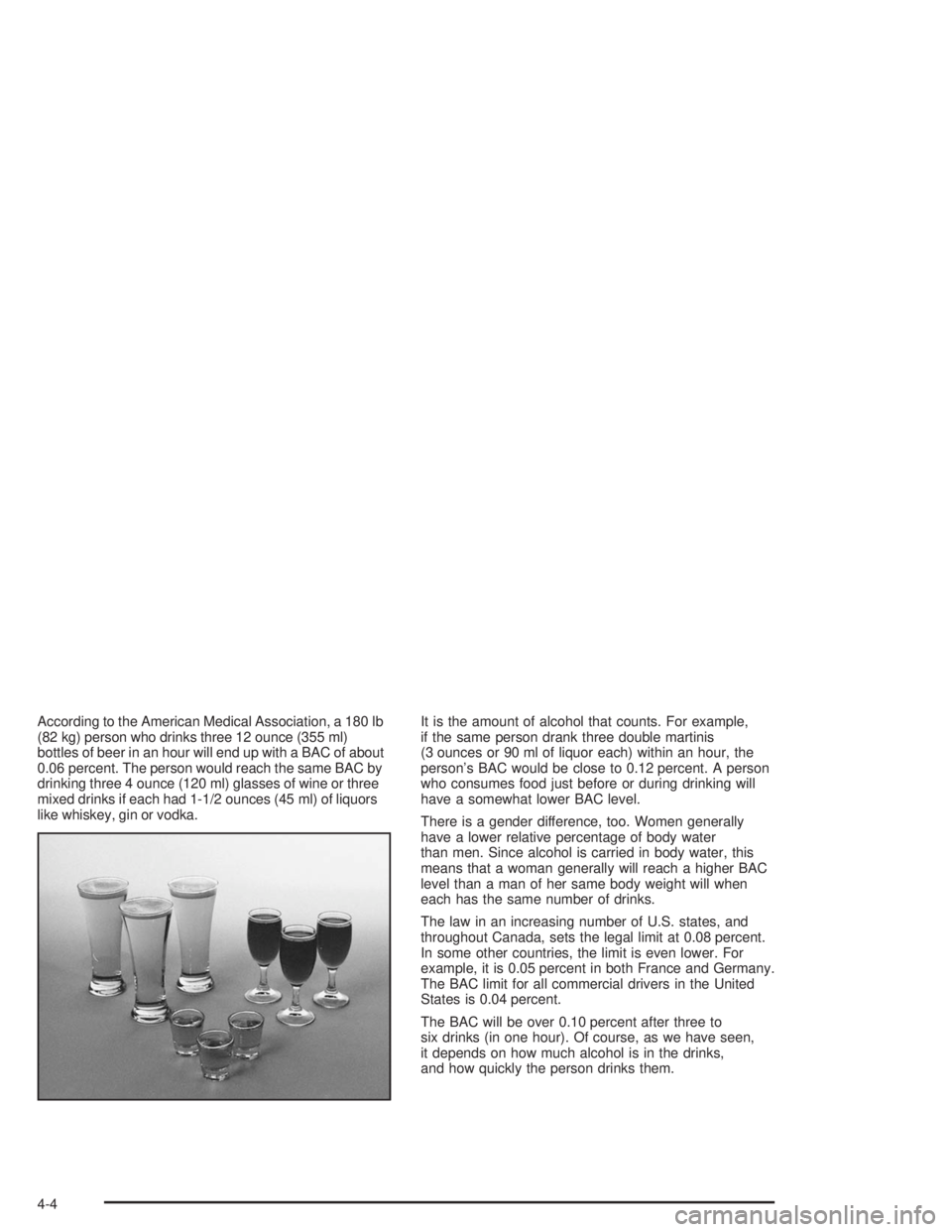 BUICK RAINIER 2004 Owners Manual According to the American Medical Association, a 180 lb
(82 kg) person who drinks three 12 ounce (355 ml)
bottles of beer in an hour will end up with a BAC of about
0.06 percent. The person would reac BUICK RAINIER 2004 Owners Manual According to the American Medical Association, a 180 lb
(82 kg) person who drinks three 12 ounce (355 ml)
bottles of beer in an hour will end up with a BAC of about
0.06 percent. The person would reac