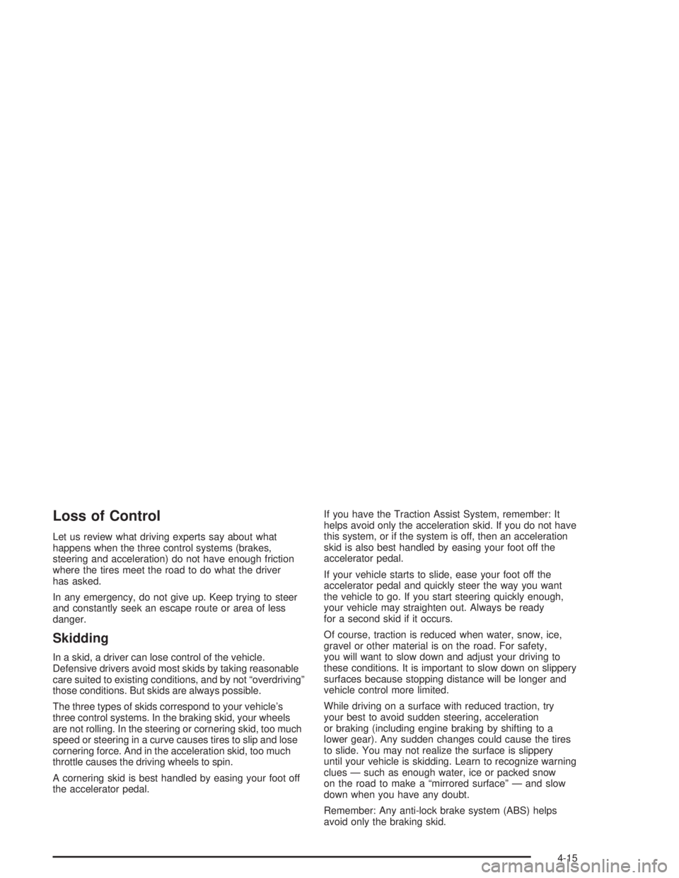 BUICK RAINIER 2004  Owners Manual Loss of Control
Let us review what driving experts say about what
happens when the three control systems (brakes,
steering and acceleration) do not have enough friction
where the tires meet the road t