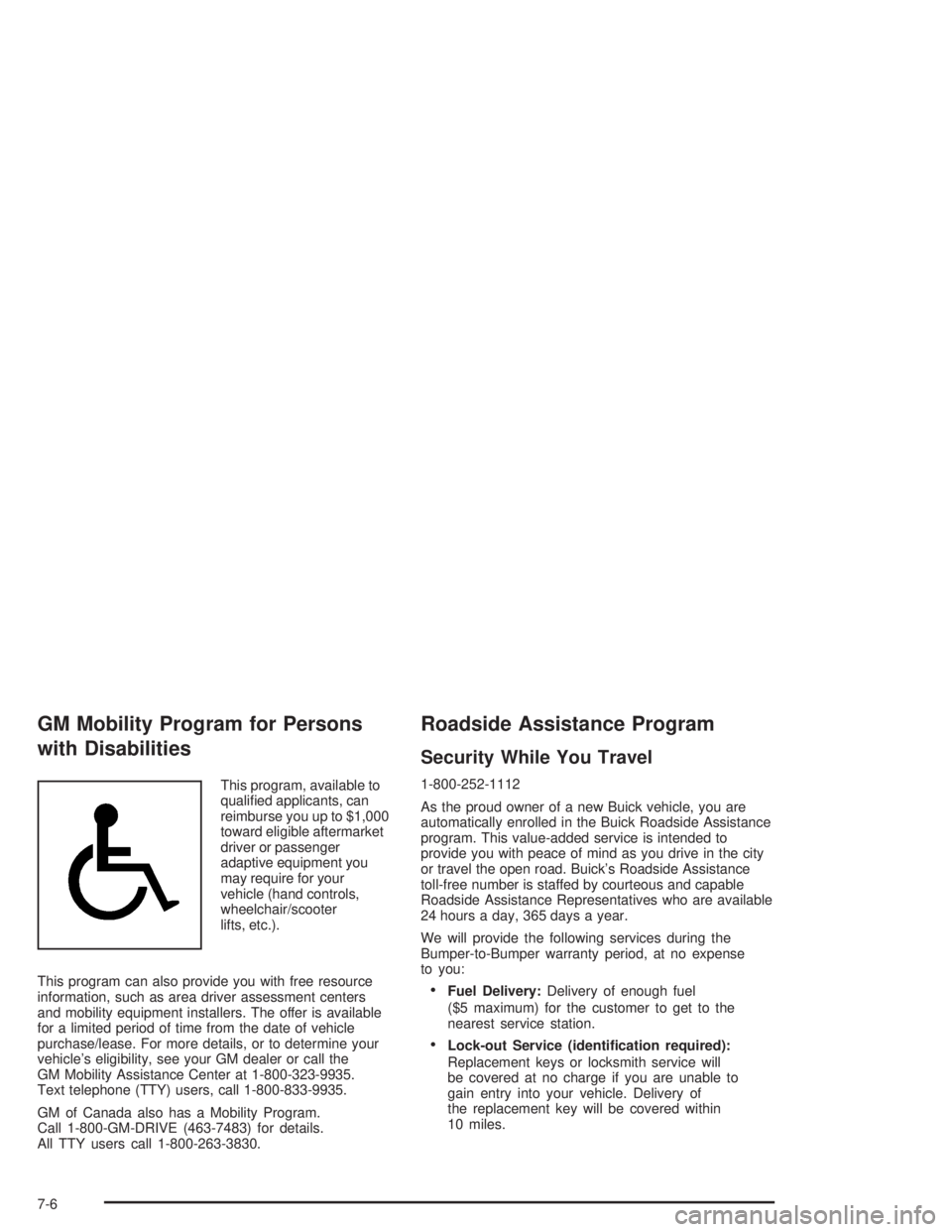BUICK RAINIER 2004  Owners Manual GM Mobility Program for Persons
with Disabilities
This program, available to
quali�ed applicants, can
reimburse you up to $1,000
toward eligible aftermarket
driver or passenger
adaptive equipment you
