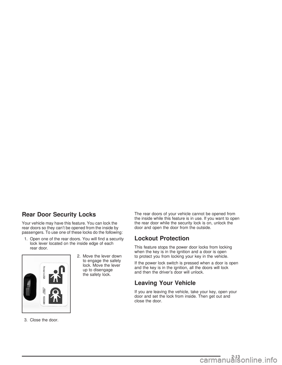 BUICK RAINIER 2004 Manual PDF Rear Door Security Locks
Your vehicle may have this feature. You can lock the
rear doors so they can’t be opened from the inside by
passengers. To use one of these locks do the following:
1. Open on