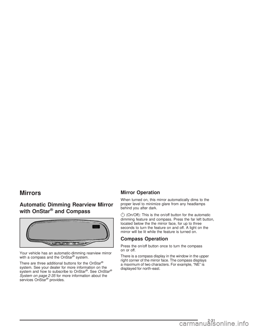 BUICK RAINIER 2004 Owners Manual Mirrors
Automatic Dimming Rearview Mirror
with OnStar
®and Compass
Your vehicle has an automatic-dimming rearview mirror
with a compass and the OnStar®system.
There are three additional buttons for BUICK RAINIER 2004 Owners Manual Mirrors
Automatic Dimming Rearview Mirror
with OnStar
®and Compass
Your vehicle has an automatic-dimming rearview mirror
with a compass and the OnStar®system.
There are three additional buttons for