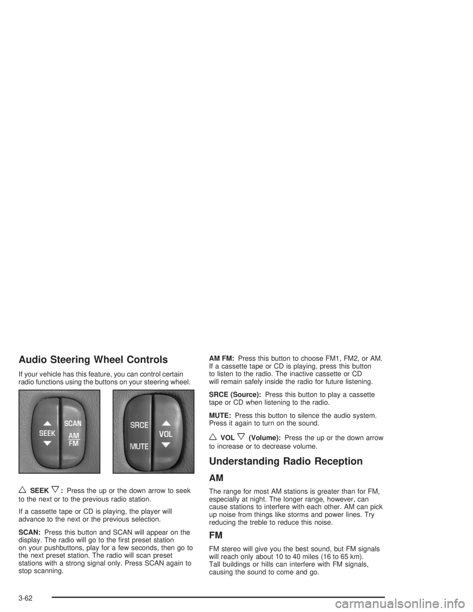 BUICK REGAL 2004 Owners Manual Audio Steering Wheel Controls
If your vehicle has this feature, you can control certain
radio functions using the buttons on your steering wheel.
wSEEKx:Press the up or the down arrow to seek
to the n BUICK REGAL 2004 Owners Manual Audio Steering Wheel Controls
If your vehicle has this feature, you can control certain
radio functions using the buttons on your steering wheel.
wSEEKx:Press the up or the down arrow to seek
to the n