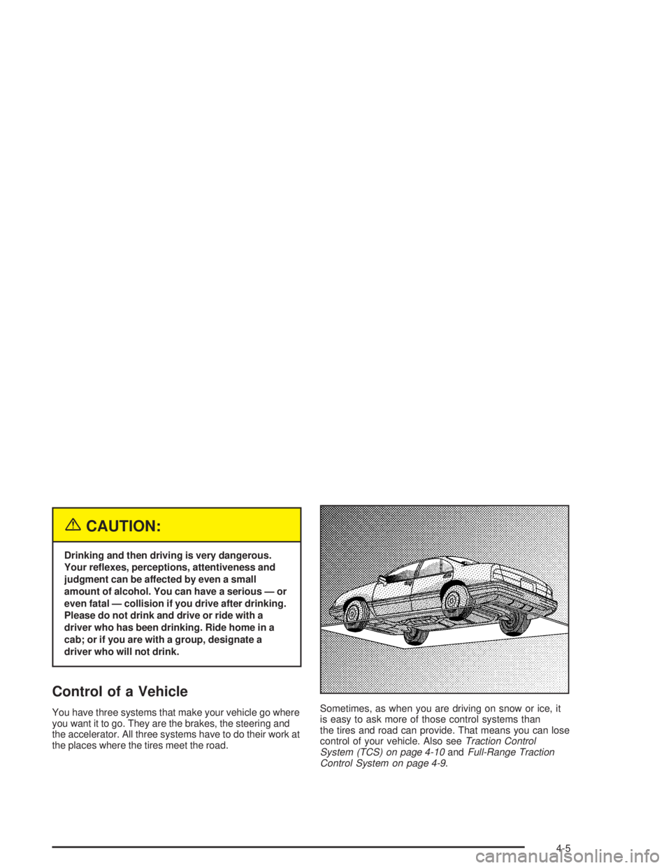 BUICK REGAL 2004  Owners Manual {CAUTION:
Drinking and then driving is very dangerous.
Your re�exes, perceptions, attentiveness and
judgment can be affected by even a small
amount of alcohol. You can have a serious — or
even fatal