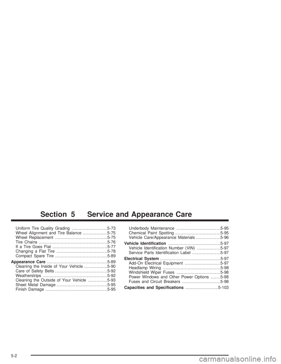 BUICK REGAL 2004 User Guide Uniform Tire Quality Grading..........................5-73
Wheel Alignment and Tire Balance..................5-75
Wheel Replacement......................................5-75
Tire Chains...............