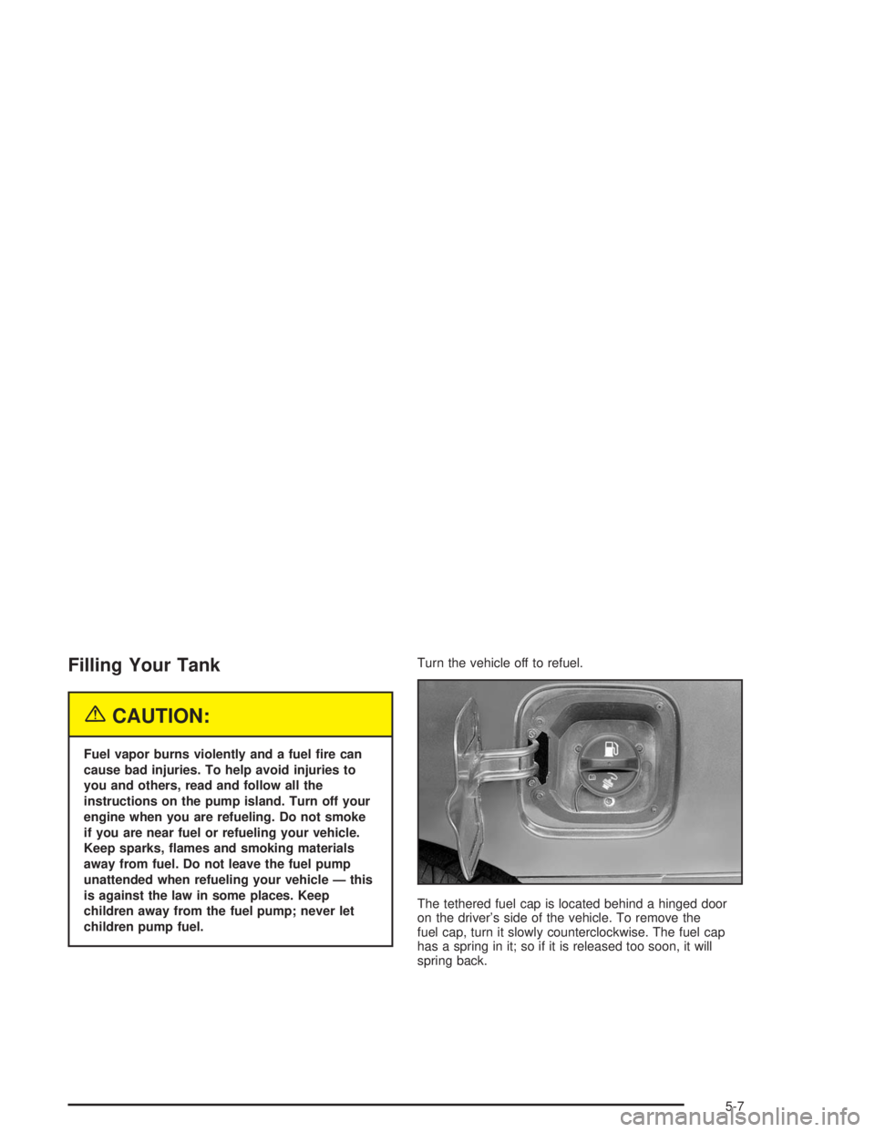 BUICK REGAL 2004  Owners Manual Filling Your Tank
{CAUTION:
Fuel vapor burns violently and a fuel �re can
cause bad injuries. To help avoid injuries to
you and others, read and follow all the
instructions on the pump island. Turn of