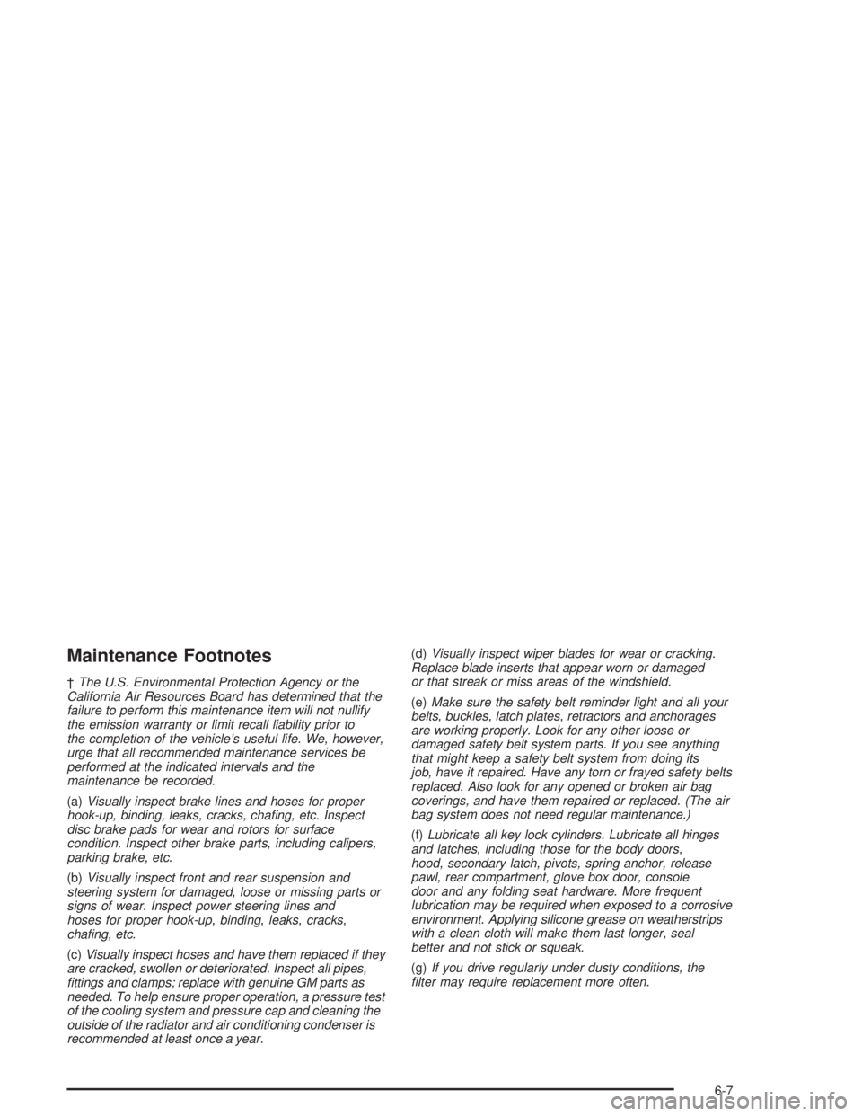 BUICK REGAL 2004 Service Manual Maintenance Footnotes
†The U.S. Environmental Protection Agency or the
California Air Resources Board has determined that the
failure to perform this maintenance item will not nullify
the emission w