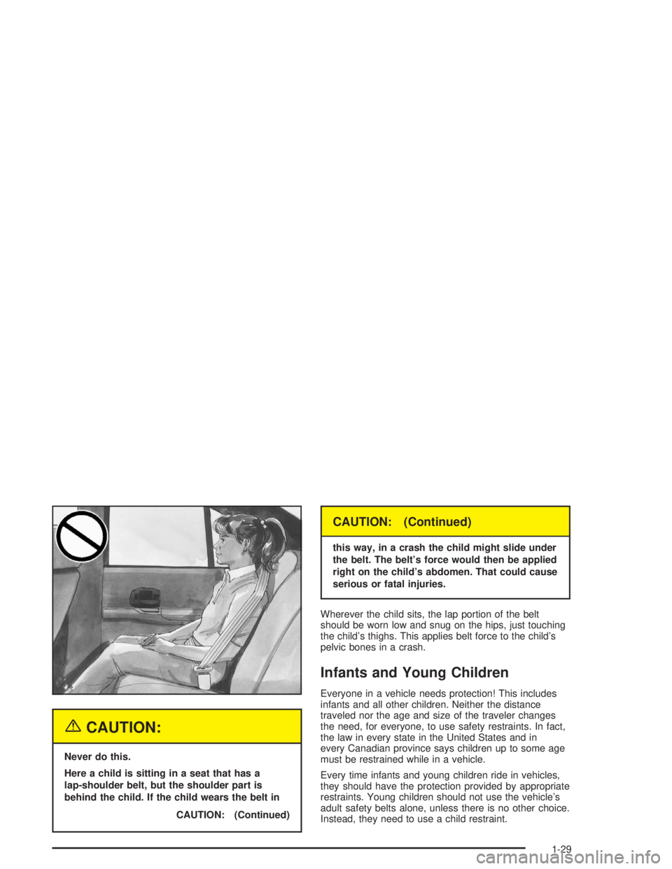 BUICK REGAL 2004 Owners Guide {CAUTION:
Never do this.
Here a child is sitting in a seat that has a
lap-shoulder belt, but the shoulder part is
behind the child. If the child wears the belt in
CAUTION: (Continued)
CAUTION: (Contin