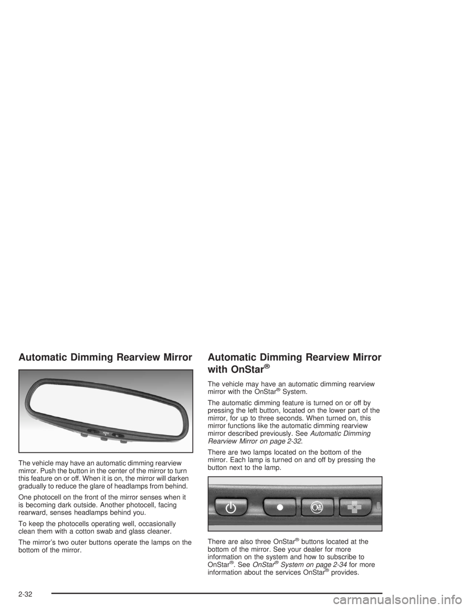 BUICK REGAL 2004  Owners Manual Automatic Dimming Rearview Mirror
The vehicle may have an automatic dimming rearview
mirror. Push the button in the center of the mirror to turn
this feature on or off. When it is on, the mirror will 