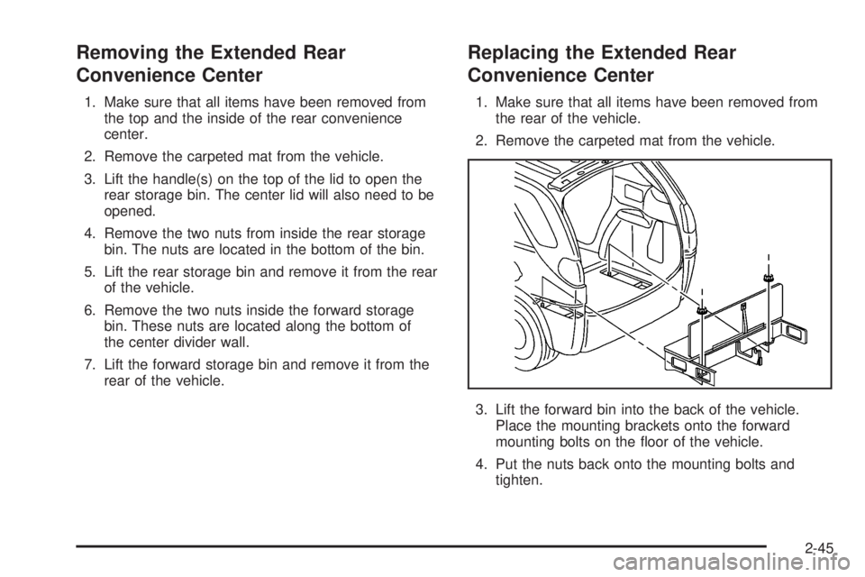 BUICK RANDEZVOUS 2004 Owners Manual Removing the Extended Rear
Convenience Center
1. Make sure that all items have been removed from
the top and the inside of the rear convenience
center.
2. Remove the carpeted mat from the vehicle.
3. BUICK RANDEZVOUS 2004 Owners Manual Removing the Extended Rear
Convenience Center
1. Make sure that all items have been removed from
the top and the inside of the rear convenience
center.
2. Remove the carpeted mat from the vehicle.
3.