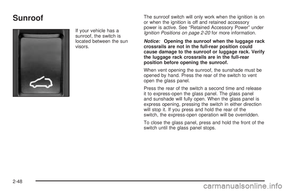 BUICK RANDEZVOUS 2004 User Guide Sunroof
If your vehicle has a
sunroof, the switch is
located between the sun
visors.The sunroof switch will only work when the ignition is on
or when the ignition is off and retained accessory
power i