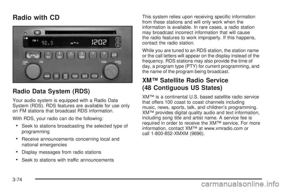 BUICK RANDEZVOUS 2004 Owners Manual Radio with CD
Radio Data System (RDS)
Your audio system is equipped with a Radio Data
System (RDS). RDS features are available for use only
on FM stations that broadcast RDS information.
With RDS, you BUICK RANDEZVOUS 2004 Owners Manual Radio with CD
Radio Data System (RDS)
Your audio system is equipped with a Radio Data
System (RDS). RDS features are available for use only
on FM stations that broadcast RDS information.
With RDS, you